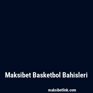 Maksibet Basketbol Bahisleri