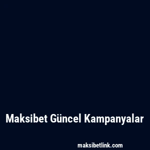 Maksibet Güncel Kampanyalar