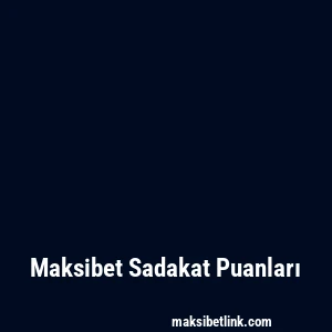 Maksibet Sadakat Puanları