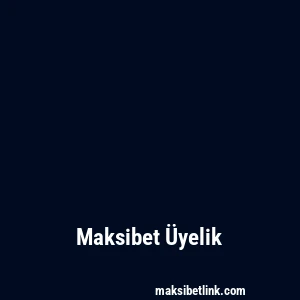 Maksibet Üyelik