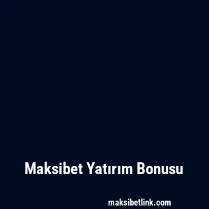 Maksibet Yatırım Bonusu